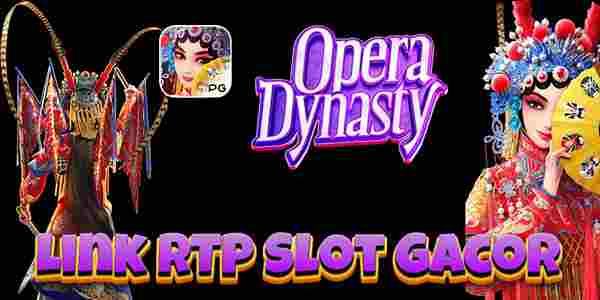Link RTP Slot Gacor Tertinggi Hari Ini Jackpot Terbesar Opera Dynasty
