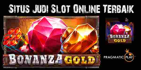 Situs Judi Slot Online Terbaik dan Terpercaya Mudah Menang Bonanza Gold